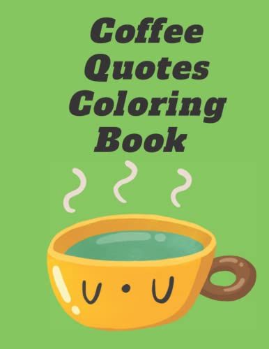 Coffee Quotes Coloring Book: Inspirational Quotes About Coffee Coloring Book | Motivational Quotes Coloring Pages Book.