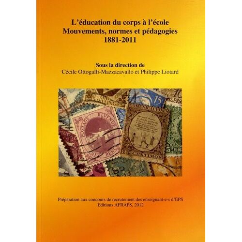 L'éducation Du Corps À L'école - Mouvements, Normes Et Pédagogies (1881-2011)