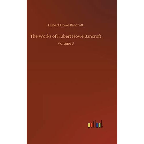 The Works Of Hubert Howe Bancroft