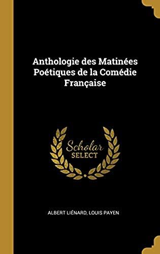 Anthologie Des Matinées Poétiques De La Comédie Française