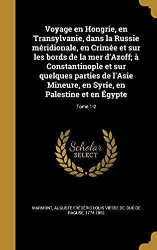 Voyage En Hongrie, En Transylvanie, Dans La Russie Méridionale, En Crimée Et Sur Les Bords De La Mer D'azoff; À Constantinople Et Sur Quelques Parties De L'asie Mineure, En Syrie, En Palestine Et En Égypte; Tome 1-2