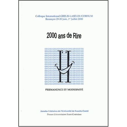 2000 Ans De Rire - Permanence Et Modernite, Colloque International Grelis-Laseldi/Corhum, Besancon, 29-30 Juin, 1er Juillet 2000