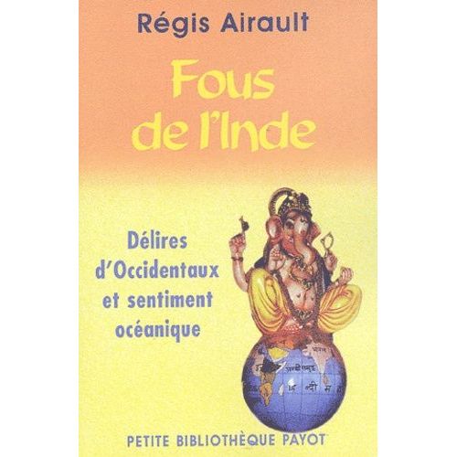 Fous De L'inde - Délires D'occidentaux Et Sentiment Océanique