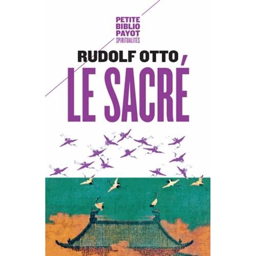Le Sacré - L'élément Non Rationnel Dans L'idée Du Divin Et Sa Relation Avec Le Rationnel