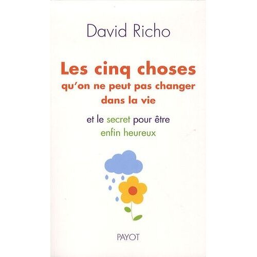 Les Cinq Choses Qu'on Ne Peut Pas Changer Dans La Vie Et Le Secret Pour Être Heureux