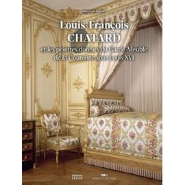 Louis-François Chatard - Les Peintres Doreurs Du Garde-Meuble De La Couronne Sous Louis Xvi