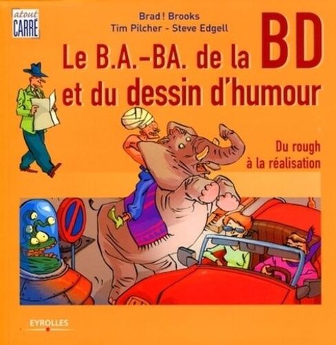 Les B.A.-Ba De La Bande Dessinée Et Du Dessin D'humour - Du Rough À La Réalisation