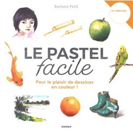Le Pastel Facile - Pour Le Plaisir De Dessiner En Couleur !
