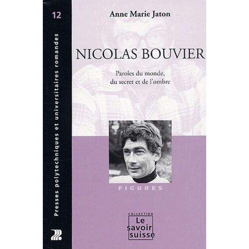 Nicolas Bouvier - Paroles Du Monde, Du Secret Et De L'ombre