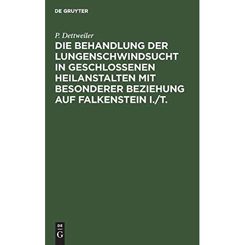 Die Behandlung Der Lungenschwindsucht In Geschlossenen Heilanstalten Mit Besonderer Beziehung Auf Falkenstein I./T.