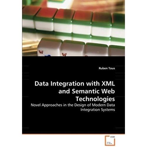 Data Integration With Xml And Semantic Web Technologies: Novel Approaches In The Design Of Modern Data Integration Systems