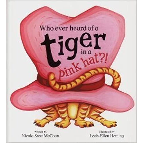 Who Ever Heard Of A Tiger In A Pink Hat?!