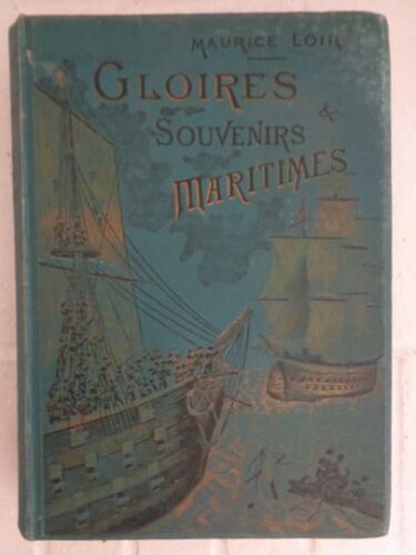 Gloires & Souvenirs Maritimes. D'après Les Mémoires Ou Les Récits De Ba [Auteur : Loir, Maurice] [Éditeur : Librairie Hachette & Cie] [Année : 1900]