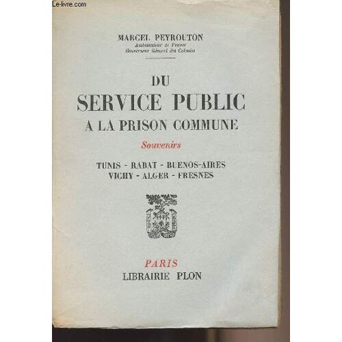 Du Service Public À La Prison Commune - Souvenirs - Tunis, Rabat, Buenos-Aires, Vichy, Alger, Fresnes