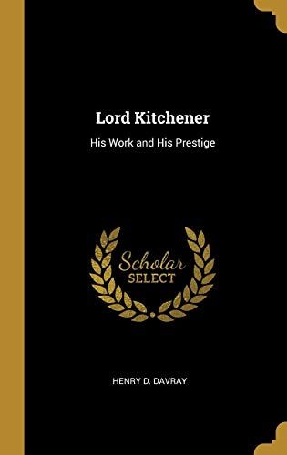 Lord Kitchener: His Work And His Prestige