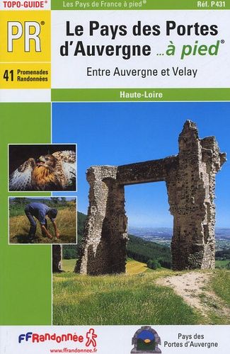 Le Pays Des Portes D'auvergne - À Pied - Entre Auvergne Et Velay - 41 Promenades Randonnées