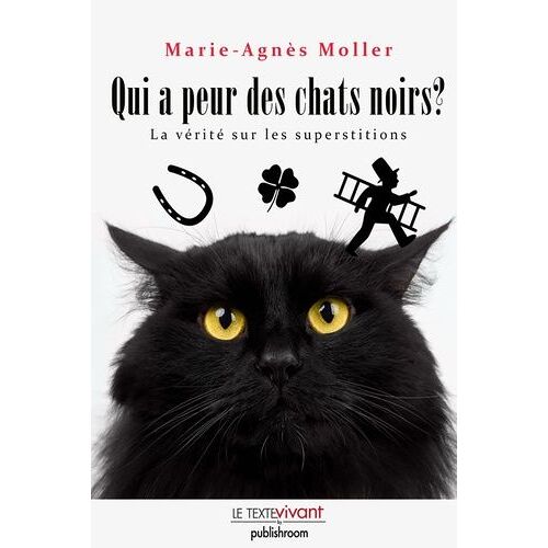 Qui A Peur Des Chats Noirs ? - La Vérité Sur Les Superstitions