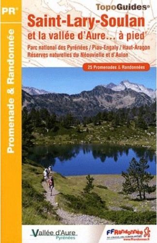 Saint-Lary-Soulan Et La Vallée D'aure - À Pied - Parc Nationale Des Pyrénée/Piau-Engaly/Haut-Aragon/Réserve Naturelle Du Néouvielle Et D'aulon - 25 Promenades & Randonnées