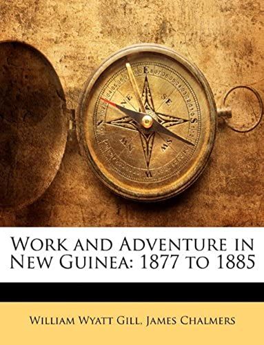 Work And Adventure In New Guinea: 1877 To 1885