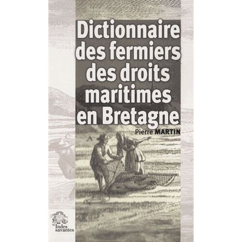 Dictionnaire Des Droits Maritimes En Bretagne - Contribution À L'histoire Des Élites Et De La Promotion Sociale Sous L'ancien Régime