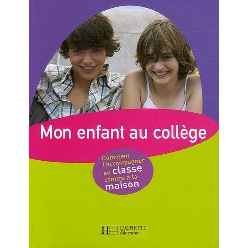 Mon Enfant Au Collège - Comment L'accompagner En Classe Comme À La Maison