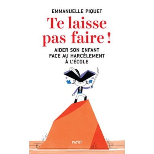 Te Laisse Pas Faire ! - Aider Son Enfant Face Au Harcèlement À L'école