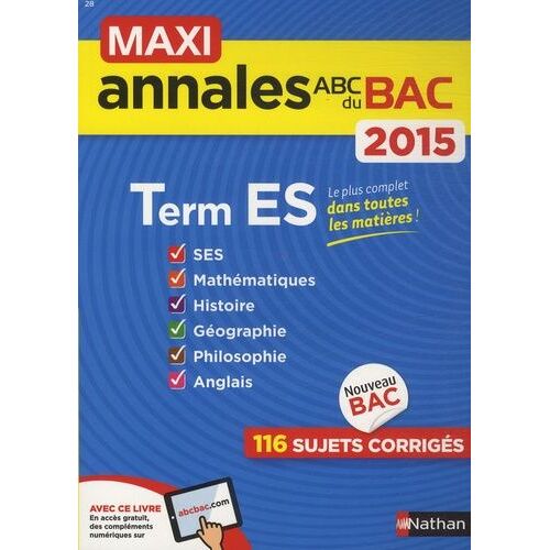 Maxi Annales Sujets Corrigés Term Es - Ses, Mathématiques, Histoire-Géographie, Philosophie, Anglais - Edition 2015
