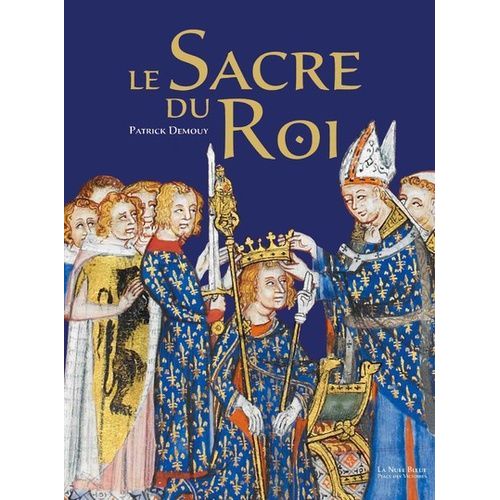 Le Sacre Du Roi - Histoire - Symbolique - Cérémonial