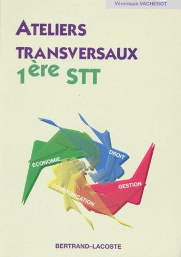 Ateliers Transversaux 1ere Stt - Droit, Economie, Communication, Gestion