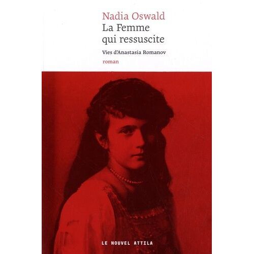 La Femme Qui Ressuscite - Vies D'anastasia Romanov