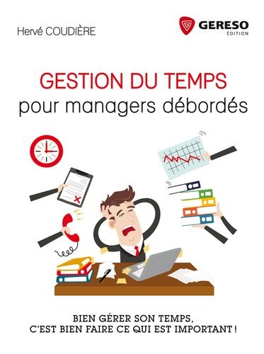 Gestion Du Temps Pour Managers Débordés - Bien Gérer Son Temps, C'est Bien Faire Ce Qui Est Important !