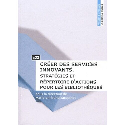 Créer Des Services Innovants - Stratégies Et Répertoire D'actions Pour Les Bibliothèques