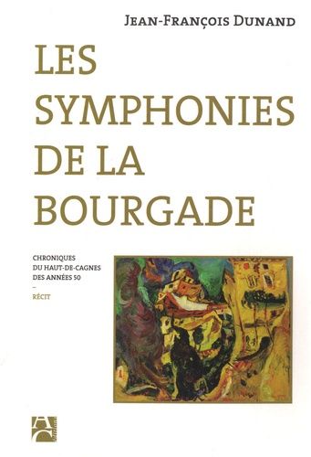 Les Symphonies De La Bourgade - Chroniques Du Haut-De-Cagnes Des Années 50