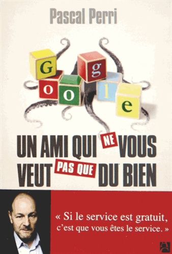 Google, Un Ami Qui Ne Vous Veut Pas Que Du Bien