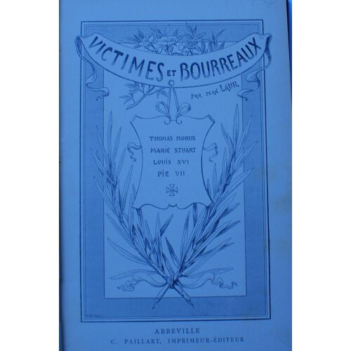Victimes Et Bourreaux - Thomas Morus, Marie Stuart, Louis Xvi, Pie Vii