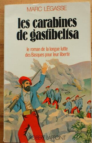 Les Carabines De Gastibeltsa - Le Roman De La Longue Lutte Des Basques Pour Leur Liberté