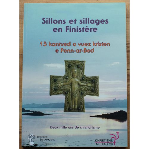 Sillons Et Sillages En Finistère - 17 Kantved A Vuez Kristen E Penn-Ar-Bed - Deux Mille Ans De Christianisme