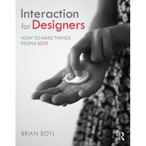 Interaction For Designers: How To Make Things People Love