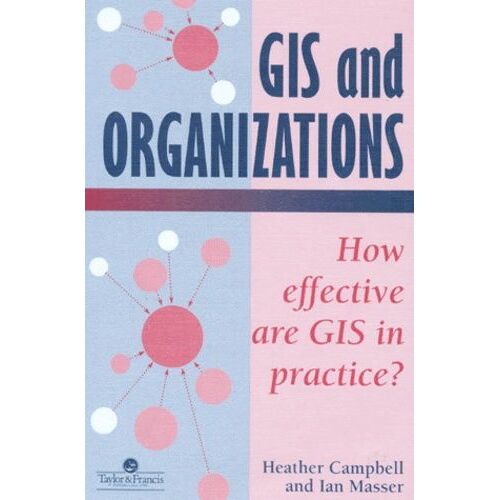 Gis And Organizations - How Effective Are Gis In Practice ? Edition En Anglais