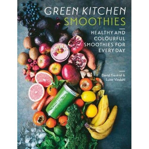 Green Kitchen Smoothies: Healthy And Colourful Smoothies For Everyday