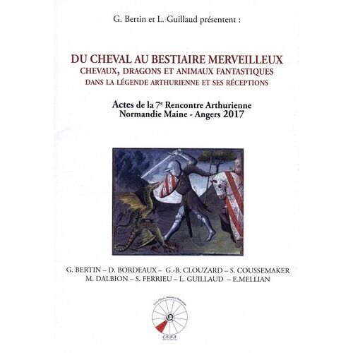 Du Cheval Au Bestiaire Merveilleux - Chevaux, Dragons Et Animaux Fantastiques Dans La Légende Arthurienne Et Ses Réceptions