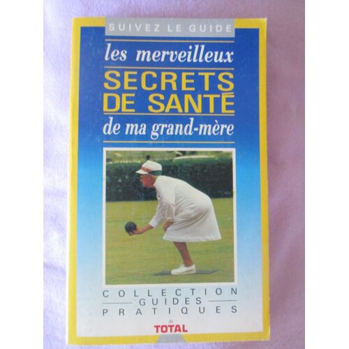 Livre Guide Total "Les Merveilleux Secrets De Santé De Ma Grand-Mère"