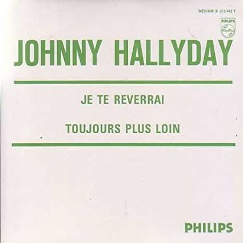 Johnny Hallyday - Je Te Reverrai / Toujours Plus Loin