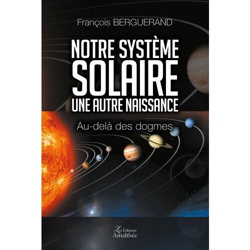 Notre Systeme Solaire Une Autre Naissance - Au-Delà Des Dogmes