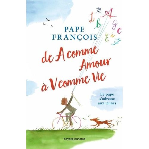 De A Comme Amour À V Comme Vie - Le Pape S'adresse Aux Jeunes