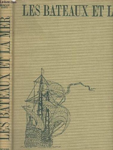 Les Bateaux Et La Mer - Histoire De La Navigation Et Des Combats Sur Mer De L Antiquité À Nos Jours