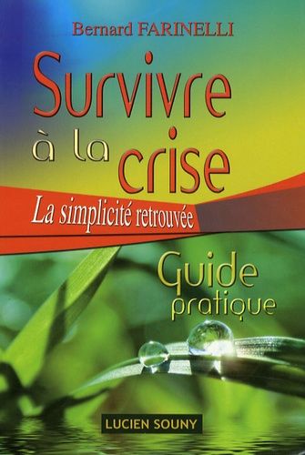 Survivre À La Crise - La Simplicité Retrouvée, Guide Pratique