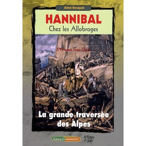 Hannibal Chez Les Allobroges - 218 Avant Jésus-Christ La Grande Traversée Des Alpes
