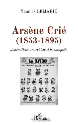 Arsène Crié (1853-1895) - Journaliste, Anarchiste Et Boulangiste