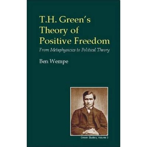 T.H. Green's Theory Of Positive Freedom: From Metaphysics To Political Theory